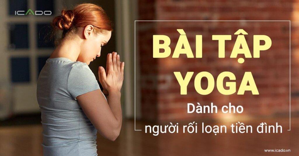 Bài tập yoga cho người rối loạn tiền đình