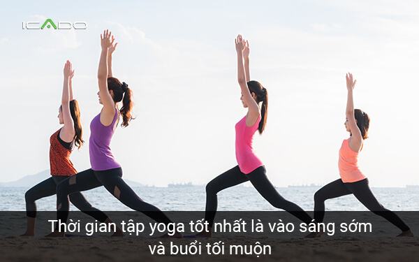 Nên tập yoga vào thời gian nào?