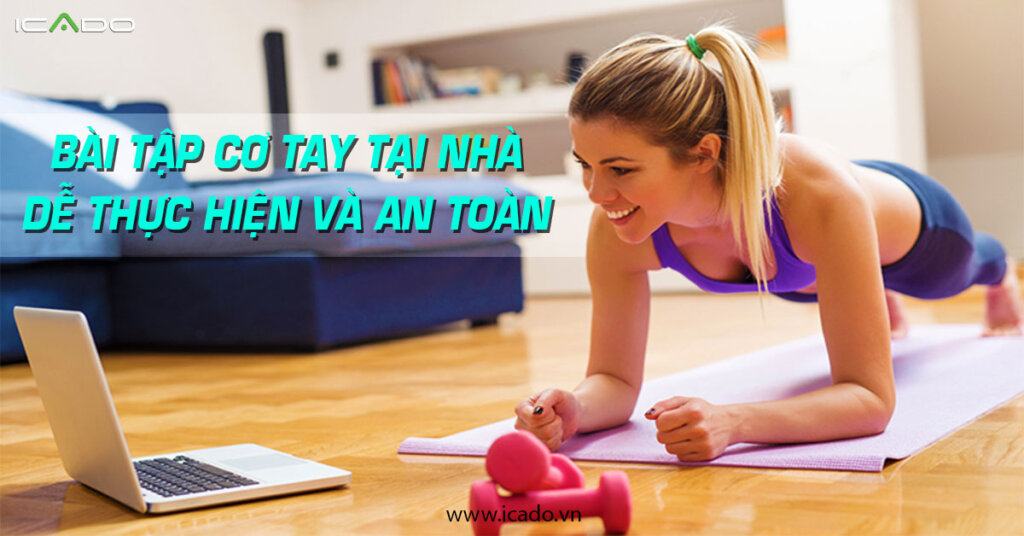 Hãy thử các bài tập cơ tay tại nhà dưới đây bạn sẽ cảm thấy điều khác biệt sau 2 tuần tập luyện.